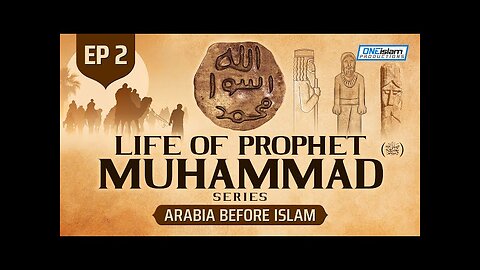 Ep 2 | Arabia Before Islam | The Life Of Prophet Muhammad ﷺ Series