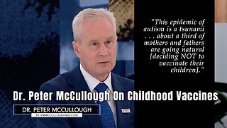 Dr. Peter McCullough On Childhood Vaccines
