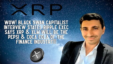 Black Swan Capitalist Interviewee Says XRP & XLM Will Be Pepsi & Coca Cola Of Finance?!