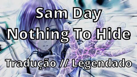 Sam Day - Nothing To Hide ( Tradução // Legendado )