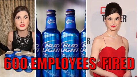 Bud Light's WOKE Ad Campaign FORCES Bottling Company to Layoff 600 Employees