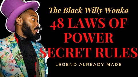 3 Best 48 Laws Of Power Rules To Life By With Black Willy Wonka / Legend Already Made