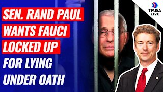 Sen. Rand Paul Wants Dr. Fauci Locked Up For Lying Under Oath