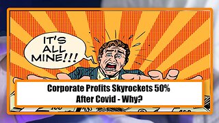 Corporate Profits Skyrockets 50% After Covid - Why?