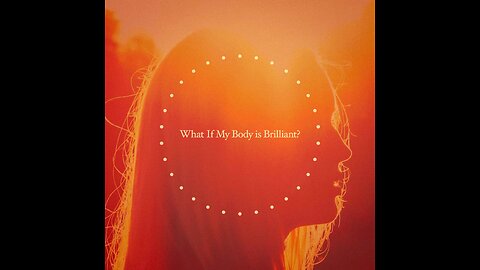 What If My Body Is Brilliant?