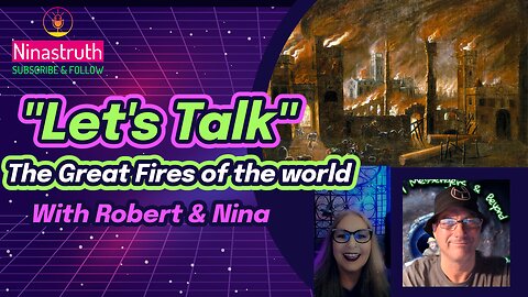 "Let's Talk" Great Fires of the world - a coincidence? or erasing history?