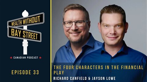 E33: The Four Characters in the Financial Play | Wealth Without Bay Street Podcast