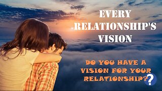Vision In A Relationship | Marriage goals | Relationship goals