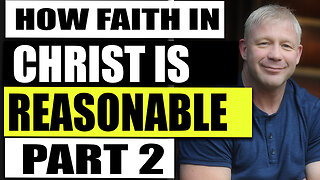 How Faith In Christ Is Reasonable 2 - The Motives Of Credibility: Christian Philosopher Episode 8