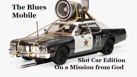 The Blues Mobile on a Mission from God - Slot Car Edition