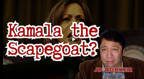 JD RUCKER - Kamala the Scapegoat?