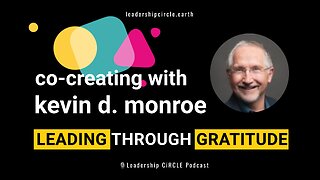 Co-Creating with Kevin D. Monroe: Leading Through Gratitude