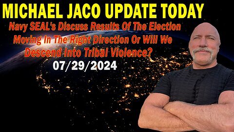 Michael Jaco Update Today - 07.29.2024