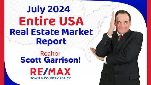 Top Orlando Realtor Scott Garrison ReMax | NATIONAL Housing Report for the Entire USA | July 2024