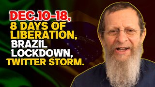 Dec.10-18, 8 Days of Liberation, Brazil Lockdown, Twitter Storm!