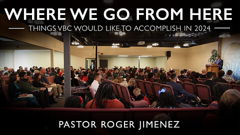 Where We Go From Here - Things VBC Would Like To Accomplish In 2024 - | Pastor Roger Jimenez
