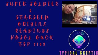 Super Soldier & Starseed Origins Readings, Lightworker - Kosol Ouch, TSP 1103