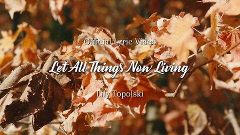 Lily Topolski - Let All Things Now Living (Official Lyric Video)