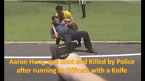 Aaron Hong was Shot and Killed in this Dramatic and Graphic Officer Involved Shooting.