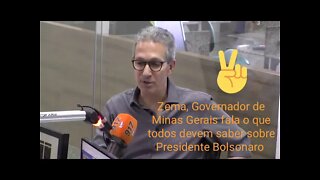 Zema, Governador de Minas Gerais fala o que todos devem saber sobre o PRESIDENTE BOLSONARO