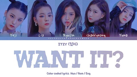 ITZY [있지] “WANT IT?” Lyrics [Color Coded Han_Rom_Eng]