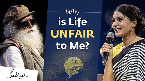 Why is Life Unfair to Me? | Samantha Ruth Prabhu Asks Sadhguru