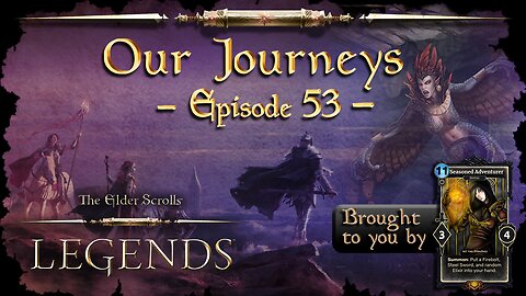 Elder Scrolls Legends: Our Journeys - Ep 53
