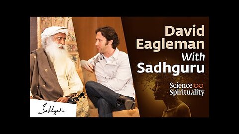 Unlocking the Mysteries of Mind & Consciousness – Neuroscientist David Eagleman with Sadhguru