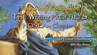 The Writing Prophets - Hosea Chapter 8