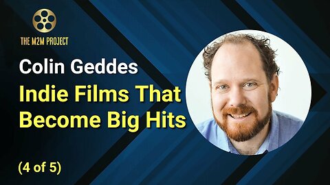 Indie Films That Become Big Hits with Colin Geddes (4 of 5)