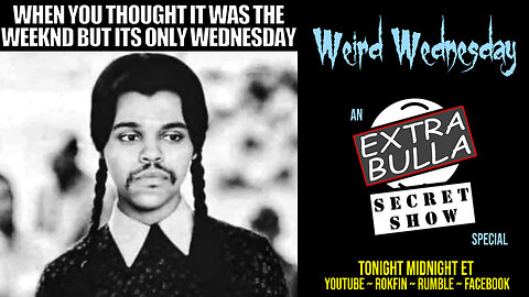 Weird Wednesday (A Secret Show Special)