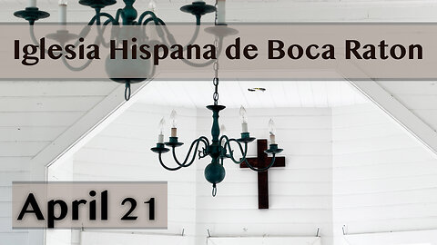 Servicio de Iglesia Hispana de Boca Raton 04/21/2024