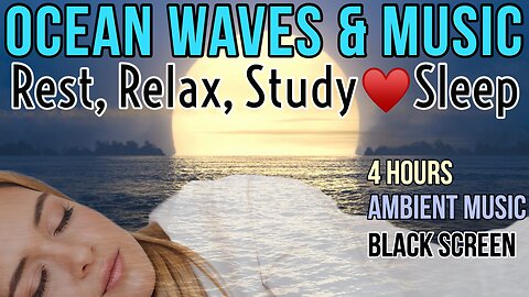 Rest Relax Study or Sleep Ocean Waves Ambient Music Black Screen 4 hours