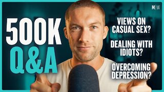 500k Q&A - Casual Sex, Political Idiots & Depression | Modern Wisdom Podcast 525