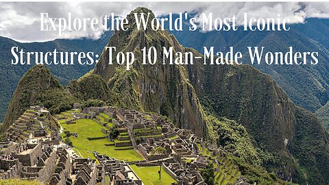 Explore the World's Most Iconic Structures: Top 10 Man-Made Wonders