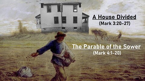 Parables: A House Divided / The Sower