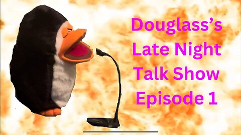 Douglas’s Late Night Talk Show Episode 1