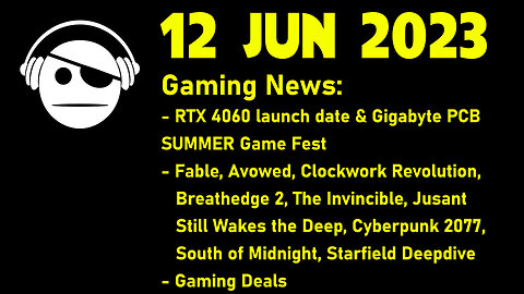 Gaming News | GPU News | Avowed | Clockwork Revolution | Starfield | Cyberpunk | Deals | 12 JUN 2023