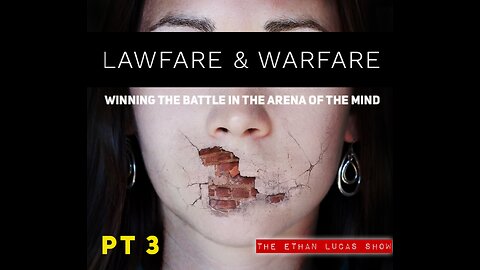 LAWFARE & WARFARE: Winning the Battle in the Arena of the Mind (Pt 3)