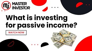 What is investing for passive income? | MASTER INVESTOR | FINANCIAL EDUCATION