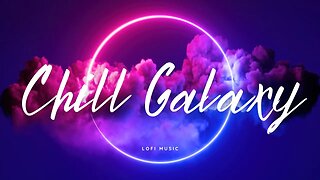 Chill Galaxy Lofi