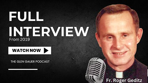 Full interview with Fr. Roger Geditz