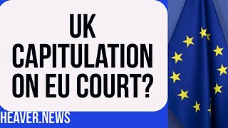 UK-EU Deal SURRENDER On European Court?