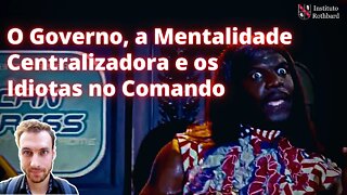 O Governo a Mentalidade Centralizadora e os Idiotas no Comando - Joakim Book