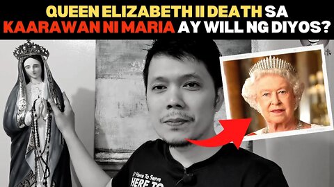 💥QUEEN ELIZABETH II DEATH SA KAARAWAN NI MARIA AY WILL NG DIYOS?