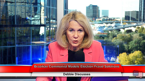 Brazilian Communist Models Election Fraud Solutions | Debbie Discusses 11.28.22
