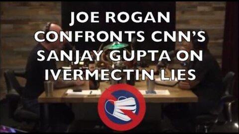 Joe Rogan Confronts CNN’S Sanjay Gupta on Ivermectin Lies