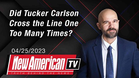 The New American TV | Did Tucker Carlson Cross the Line One Too Many Times?