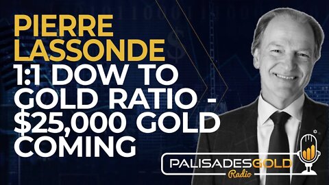 Pierre Lassonde: 1:1 Dow to Gold Ratio - $25,000 Gold Coming