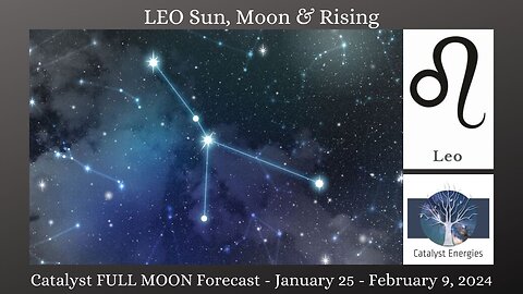 LEO Sun, Moon & Rising - Catalyst FULL MOON Forecast: January 25 - February 9, 2024